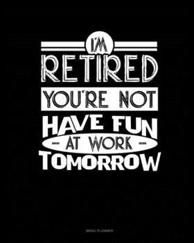 Paperback I'm Retired You're Not Have Fun at Work Tomorrow: Menu Planner Book