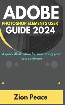 Paperback Adobe Photoshop Elements User Guide 2024: A quick illustration for mastering your new software Book
