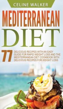 Hardcover Mediterranean Diet: 77 Delicious Recipes with an Easy Guide for Rapid Weight Loss and The Mediterranean Diet Cookbook with Delicious Recip Book