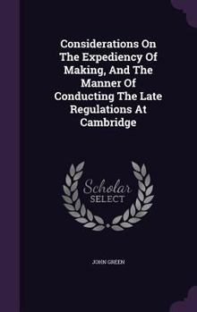 Hardcover Considerations On The Expediency Of Making, And The Manner Of Conducting The Late Regulations At Cambridge Book