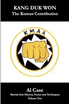 Kang Duk Won: The Korean Contribution (Martial Arts History, Forms and Techniques)