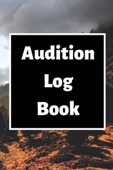 Audition Log Book: Audition Log (Logbook, Journal - 120 pages, 6 x 9 inches) (Centurion Logbooks/Record Books)