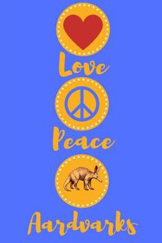 Paperback Love Peace Aardvarks: Fantastic And Useful Notebook For The Lover Of Aardvarks Book