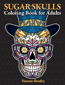 Paperback Sugar Skulls Coloring Book for Adults: A Day of the Dead Inspired Coloring Book with 40 Original Illustrations of Sugar Skulls, Sugar Skull Women and Book