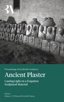 Hardcover Ancient Plaster: Casting Light on a Forgotten Sculptural Material Book