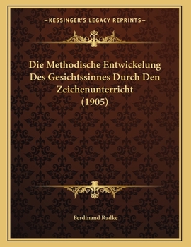 Paperback Die Methodische Entwickelung Des Gesichtssinnes Durch Den Zeichenunterricht (1905) [German] Book