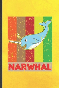 Paperback Narwhal: Funny Blank Lined Notebook/ Journal For Arctic Narwhal, Wild Animal Lover, Inspirational Saying Unique Special Birthda Book