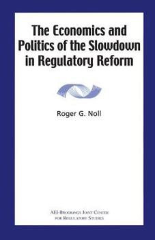 Paperback The Economics and Politics of the Slowdown in Regulatory Reform Book