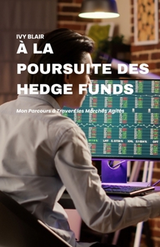 Paperback À la Poursuite des Hedge Funds: Mon Parcours à Travers les Marchés Agités [French] Book