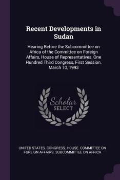 Paperback Recent Developments in Sudan: Hearing Before the Subcommittee on Africa of the Committee on Foreign Affairs, House of Representatives, One Hundred T Book