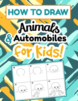 Paperback How To Draw Animals & Automobiles for Kids!: Step-by-Step Learn to Draw Book for Kids Book