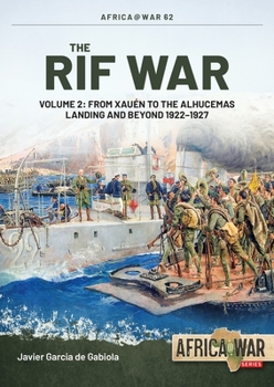 Paperback The Rif War: Volume 2 - From Xauen to the Alhucemas Landing and Beyond, 1922-1927 Book