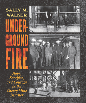 Hardcover Underground Fire: Hope, Sacrifice, and Courage in the Cherry Mine Disaster Book