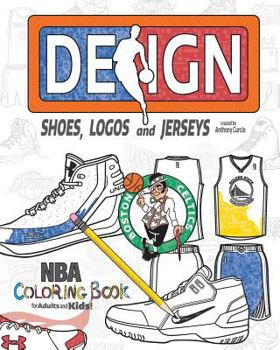 Paperback NBA Design: Shoes, Logos and Jerseys: The Ultimate Creative Coloring Book for Adults and Kids! Book