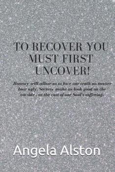 Paperback To Recover You Must First Uncover Book