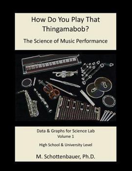 Paperback How Do You Play That Thingamabob? The Science of Music Performance: Volume 1: Data and Graphs for Science Lab Book