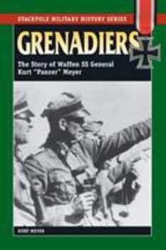 Grenadiers: The Story Of Waffen SS General Kurt 'Panzer' Meyer - Book  of the Stackpole Military History
