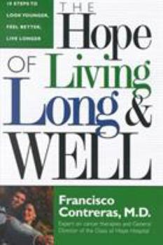 Hardcover Hope of Living Long and Well: 10 Steps to Look Younger, Feel Better, Live Longer Book