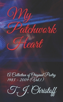 Paperback My Patchwork Heart: A Collection of Original Poetry 1983 - 2009 (Vol. 1) Book