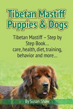 Paperback Tibetan Mastiff Puppies & Dogs: Tibetan Mastiff - Step by Step Book... care, health, diet, training, behavior and more... Book