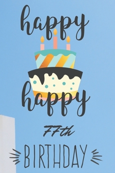 Paperback Happy Happy 77th Birthday: 77th Birthday Gift / Journal / Notebook / Diary / Unique Greeting & Birthday Card Alternative Book