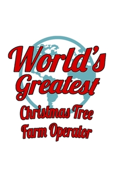 Paperback World's Greatest Christmas Tree Farm Operator: Funny Christmas Tree Farm Operator Notebook, Journal Gift, Diary, Doodle Gift or Notebook - 6 x 9 Compa Book