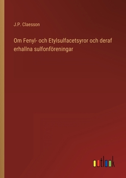 Paperback Om Fenyl- och Etylsulfacetsyror och deraf erhallna sulfonföreningar [Swedish] Book