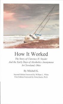 Paperback How it worked The story of Clarence H Snyder and the early days of Alcoholics A Book