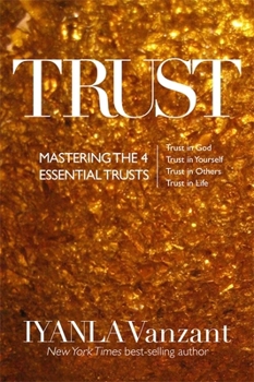 Trust: Mastering the Four Essential Trusts: Trust in Self, Trust in God, Trust in Others, Trust in Life