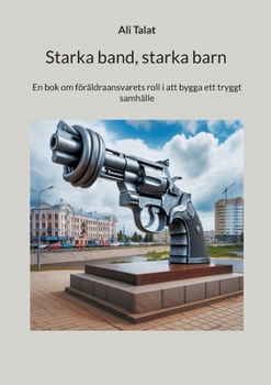 Paperback Starka band, starka barn: En bok om föräldraansvarets roll i att bygga ett tryggt samhälle [Swedish] Book