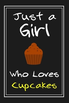 Paperback Just a Girl Who Loves Cupcakes: Notebook And Journal Gift - 120 pages Funny Cupcakes Blank Lined Journal Notebook Planner Book