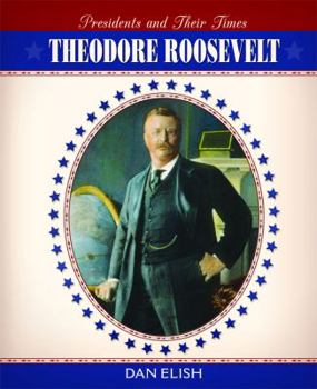 Theodore Roosevelt (Presidents and Their Times) - Book  of the Presidents and Their Times