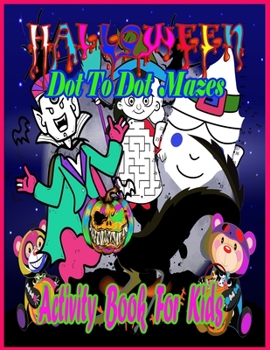 Paperback Halloween Dot To Dot Mazes Activity Book For Kids: Dot to dot, mazes 8.5 x11 inch activity book, Halloween, Dot To Dot, Mazes Amazing fun Activity boo Book