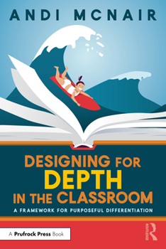Paperback Designing for Depth in the Classroom: A Framework for Purposeful Differentiation Book