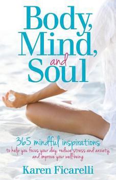 Paperback Body, Mind, and Soul: 365 Mindful Inspirations to Help You Focus Your Day, Reduce Stress and Anxiety, and Improve Your Well-being Book