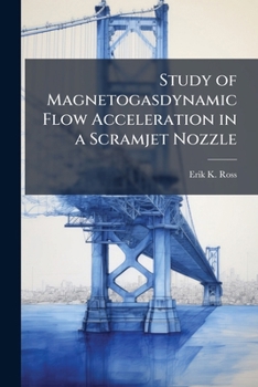 Paperback Study of Magnetogasdynamic Flow Acceleration in a Scramjet Nozzle Book