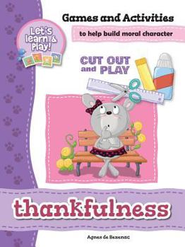 Paperback Thankfulness - Games and Activities: Games and Activities to Help Build Moral Character Book