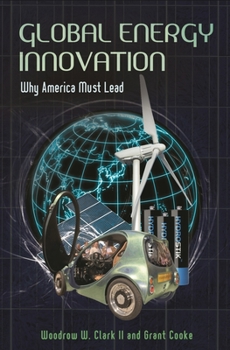 Hardcover Global Energy Innovation: Why America Must Lead Book