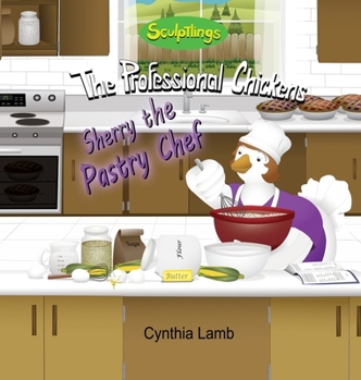 Sherry the Pastry Chef : Sculptlings Entertaining Book for Kids Who Enjoys Cooking (Cooking Etiquette, a Funny Cooking Story)