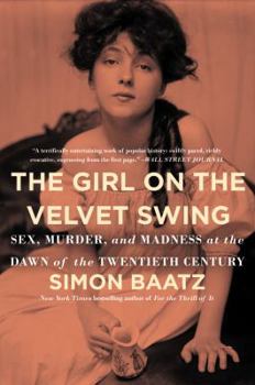 Paperback The Girl on the Velvet Swing: Sex, Murder, and Madness at the Dawn of the Twentieth Century Book