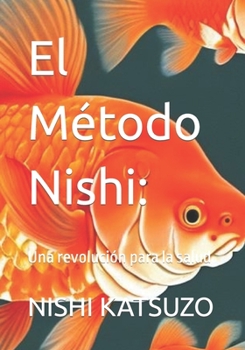 El Método Nishi:: Una revolución para la salud