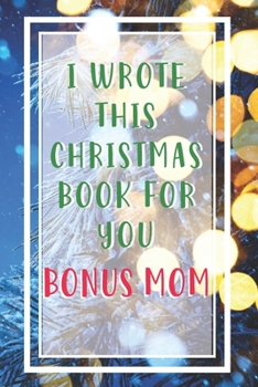 I Wrote This Christmas Book For You Bonus Mom: Xmas Prompted Guided Fill In The Blank Journal Memory Book| Reason Why| What I Love About You- Are ... Birthday Mothers Day Christmas Greeting Card