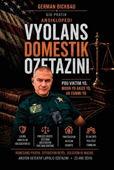 Paperback Ansiklopedi Vyolans Domestik Ozetazini: Yon gid pratik ekri pa yon ansyen detektif lapolis Ozetazini sou vyolans domestik, arestasyon, lòd tribinal, k [Haitian French Creole] Book