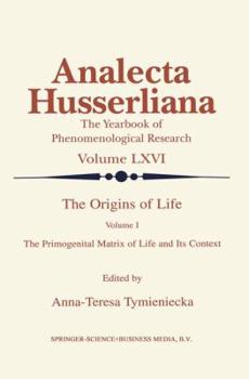 The Origins of Life Volume I: The Primogenital Matrix of Life and Its Context (Analecta Husserliana)