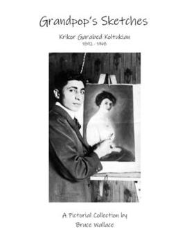 Paperback Grandpop's Sketches: Krikor Garabed Koltukian 1892-1968 Book