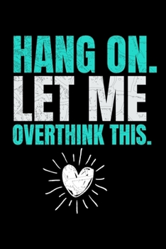Paperback Hang On Let Me Overthink This: Blank Lined Journal: Perfect For Someone Who Overthink Everything. Book