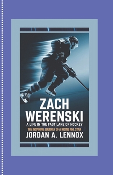 Paperback Zach Werenski: A Life in the Fast Lane of Hockey: The Inspiring Journey of a Rising NHL Star Book