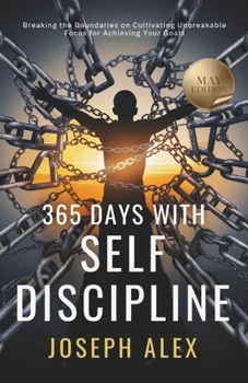 Paperback 365 Days with Self Discipline: May - Breaking the Boundaries on Cultivating Unbreakable Focus for Achieving your Goals Book