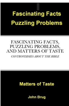 Paperback Fascinating Facts, Puzzling Problems, and Matters of Taste: Controversies about the Bible Book