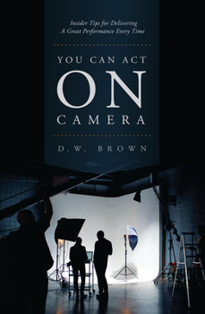 Paperback You Can Act on Camera: Insider Tips for Delivering a Great Performance Every Time Book